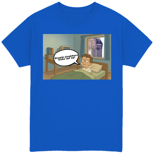 Stupid Neighbors Woke Me Up T-Shirt