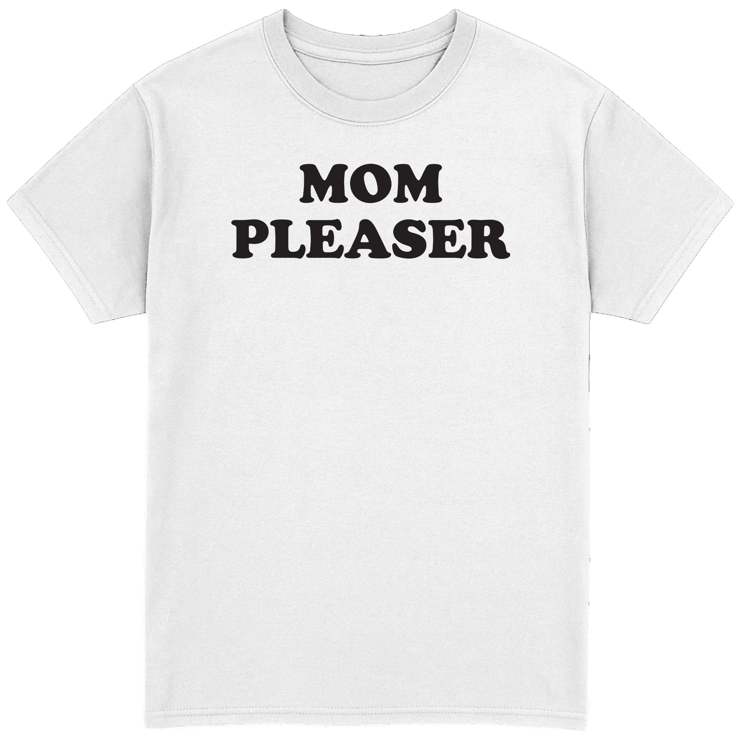 Mom Pleaser T-Shirt