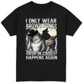 I Only Wear Brown Pants T-Shirt