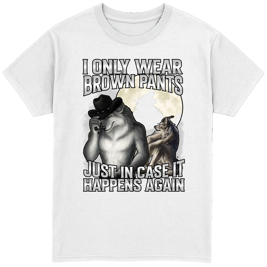 I Only Wear Brown Pants T-Shirt