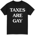 Taxes Are Gay T-Shirt