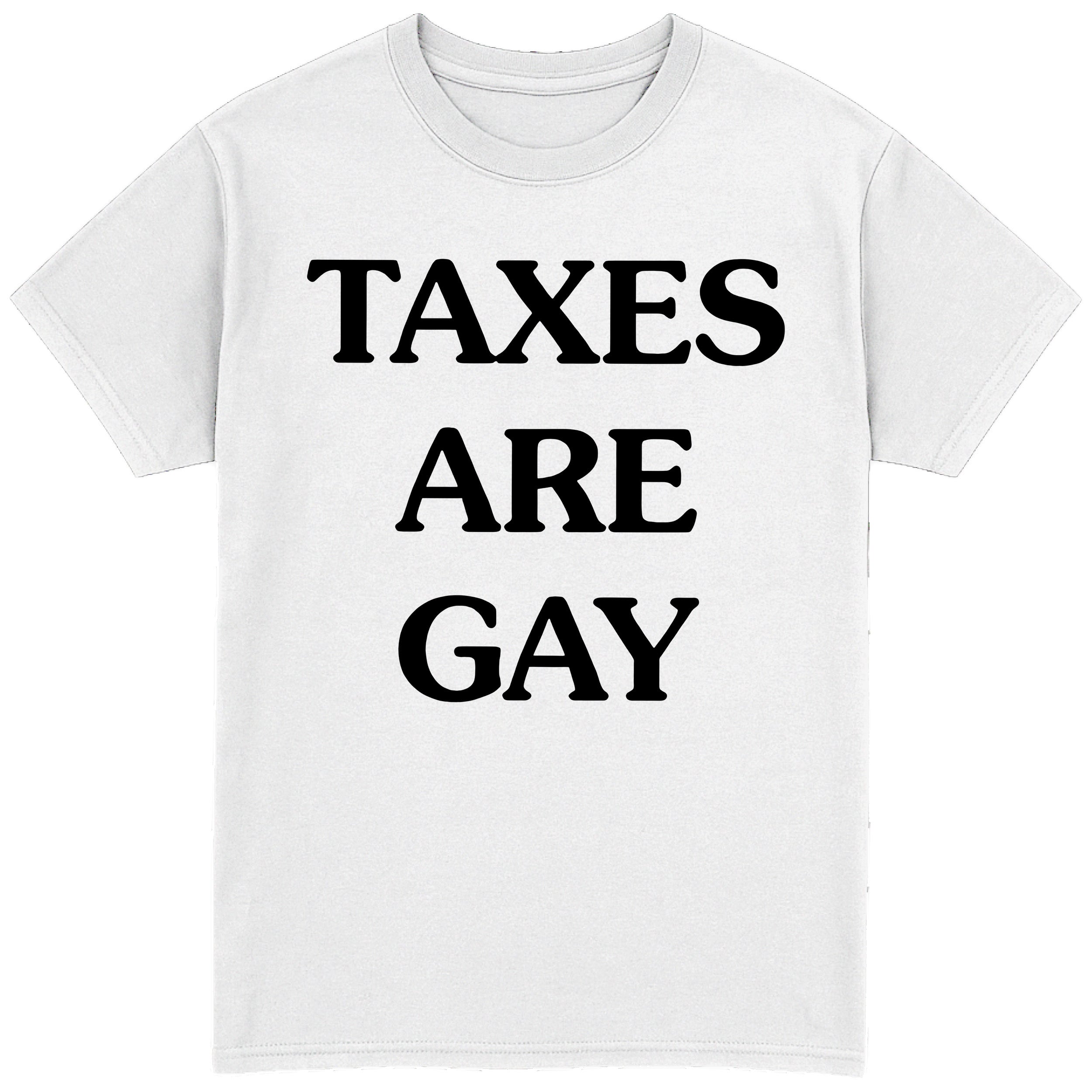 Taxes Are Gay T-Shirt