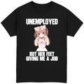 Unemployed But Her Feet Giving Me a Job T-Shirt
