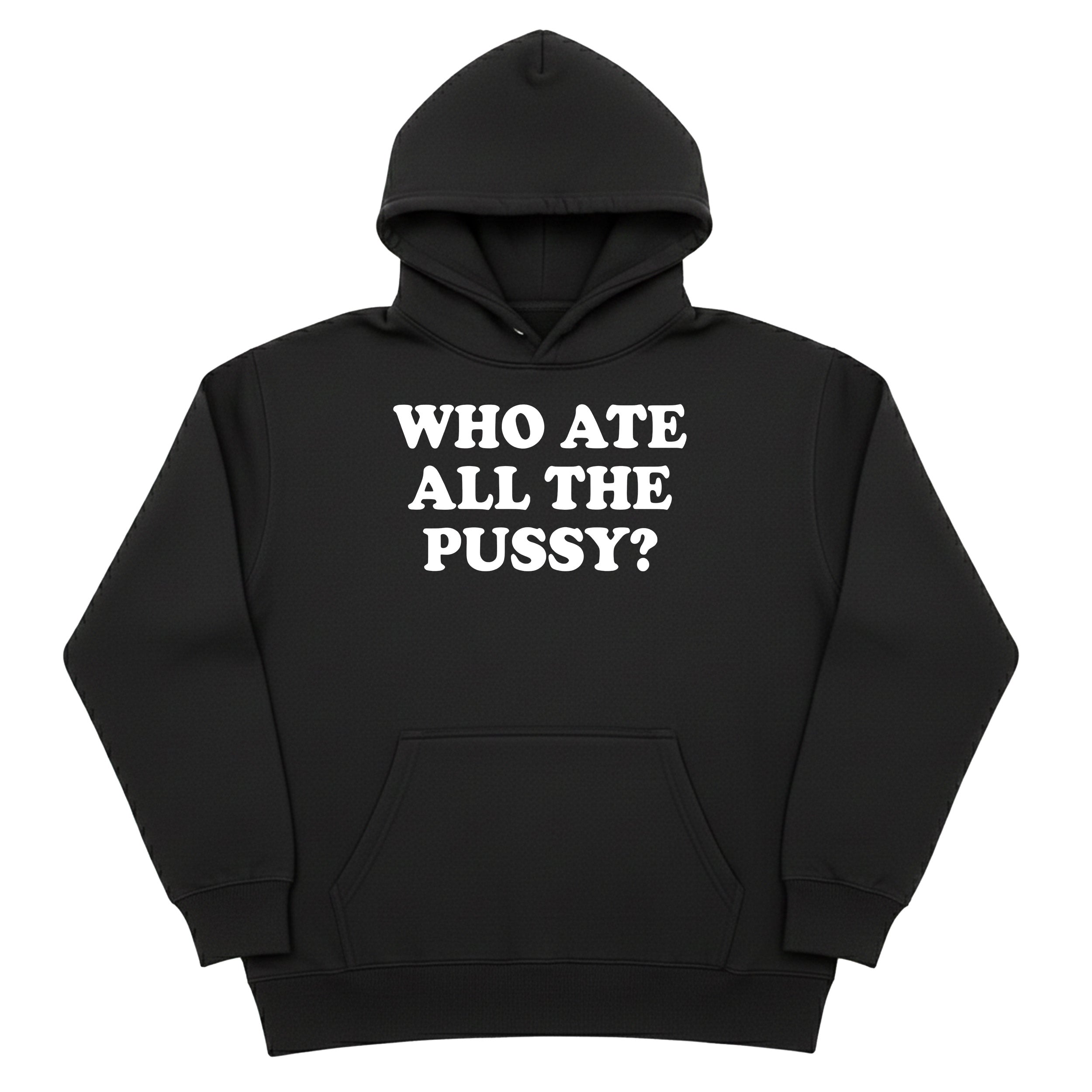 Who Ate All The Pussy Hoodie