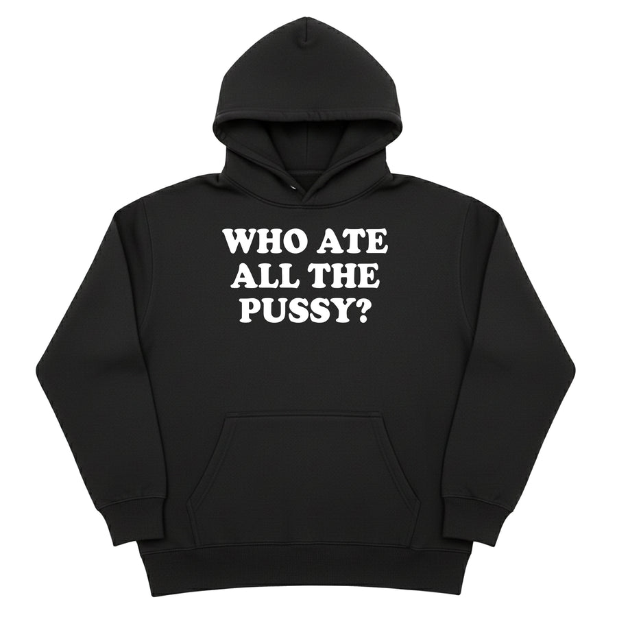 Who Ate All The Pussy Hoodie