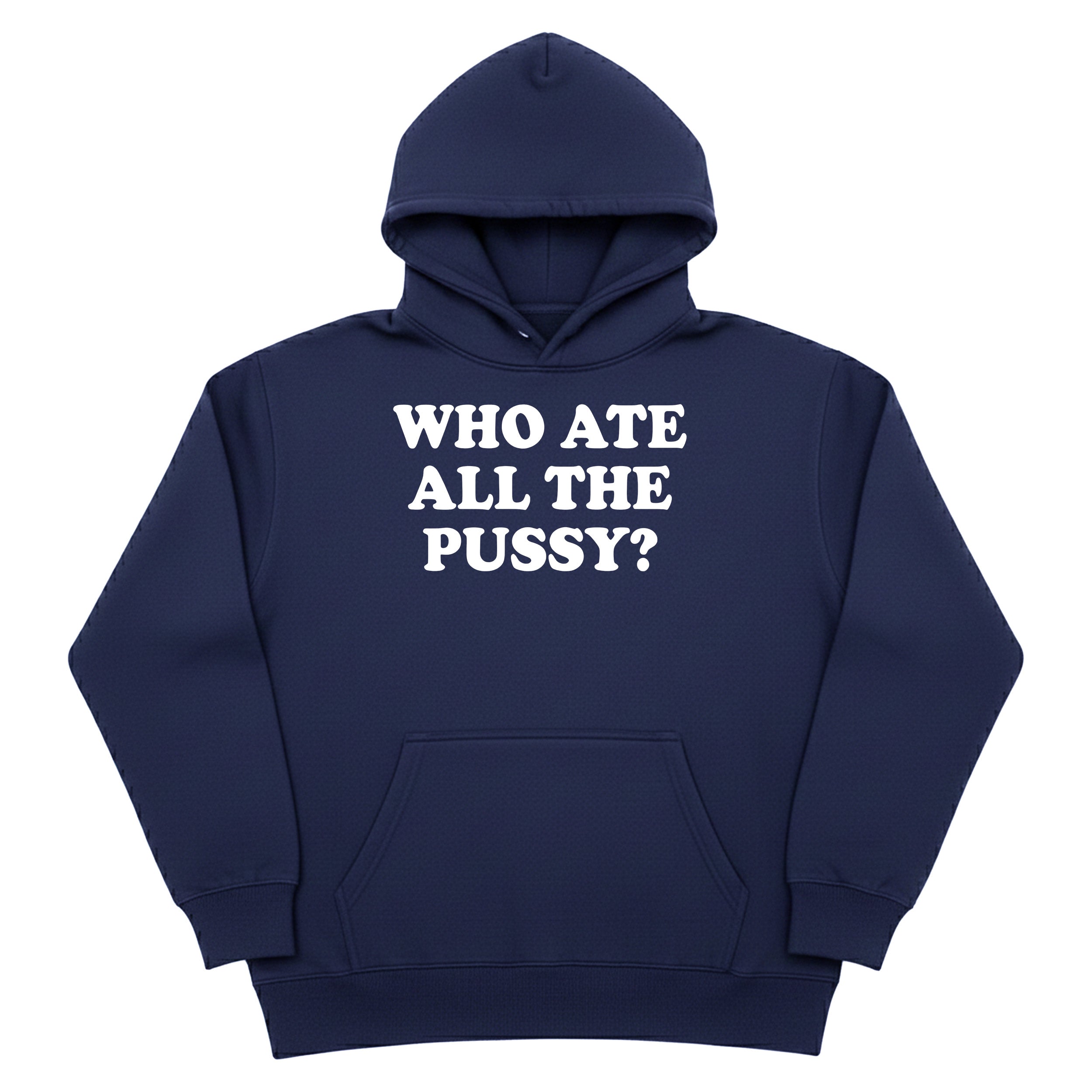 Who Ate All The Pussy Hoodie