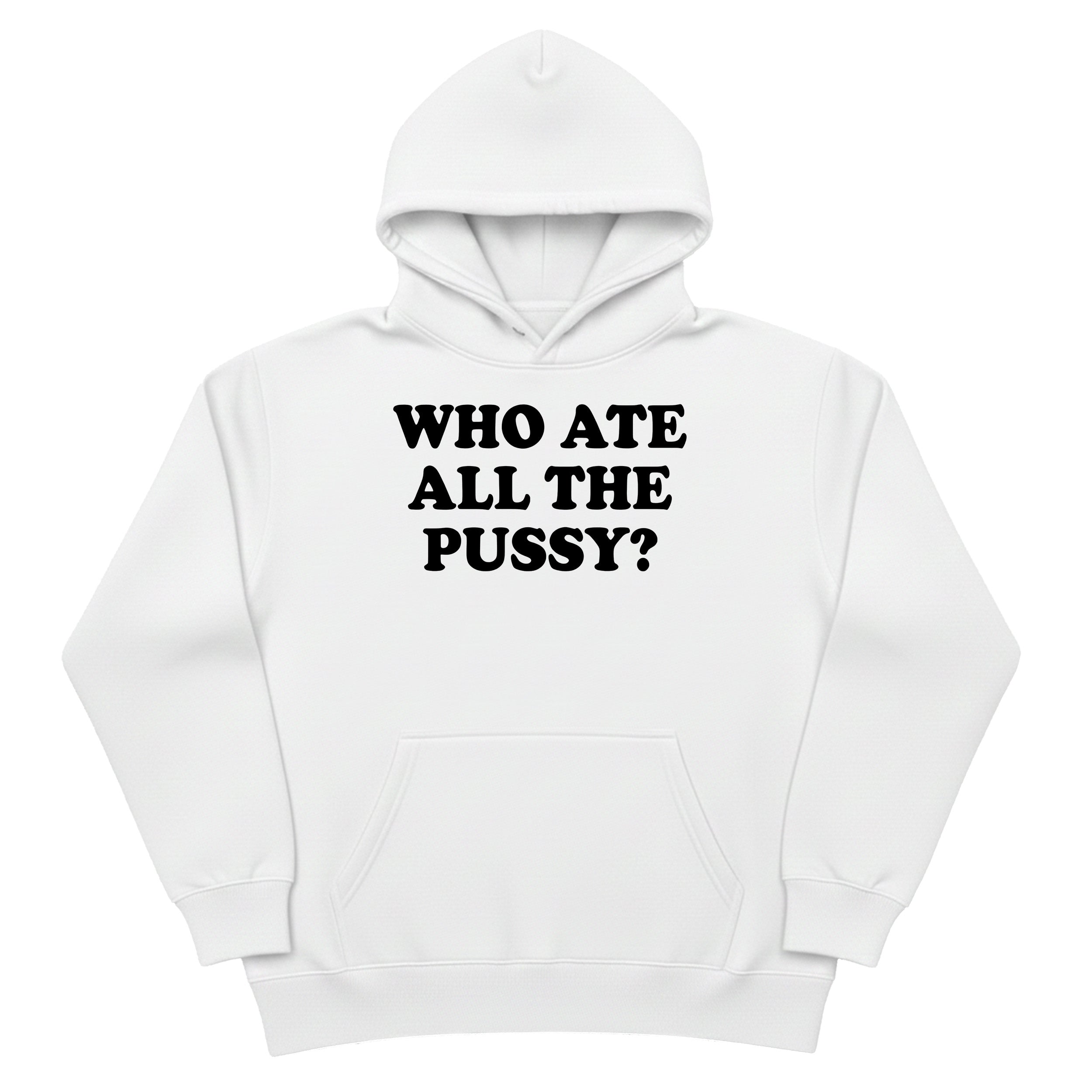 Who Ate All The Pussy Hoodie