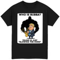 Who is Bubba? T-Shirt