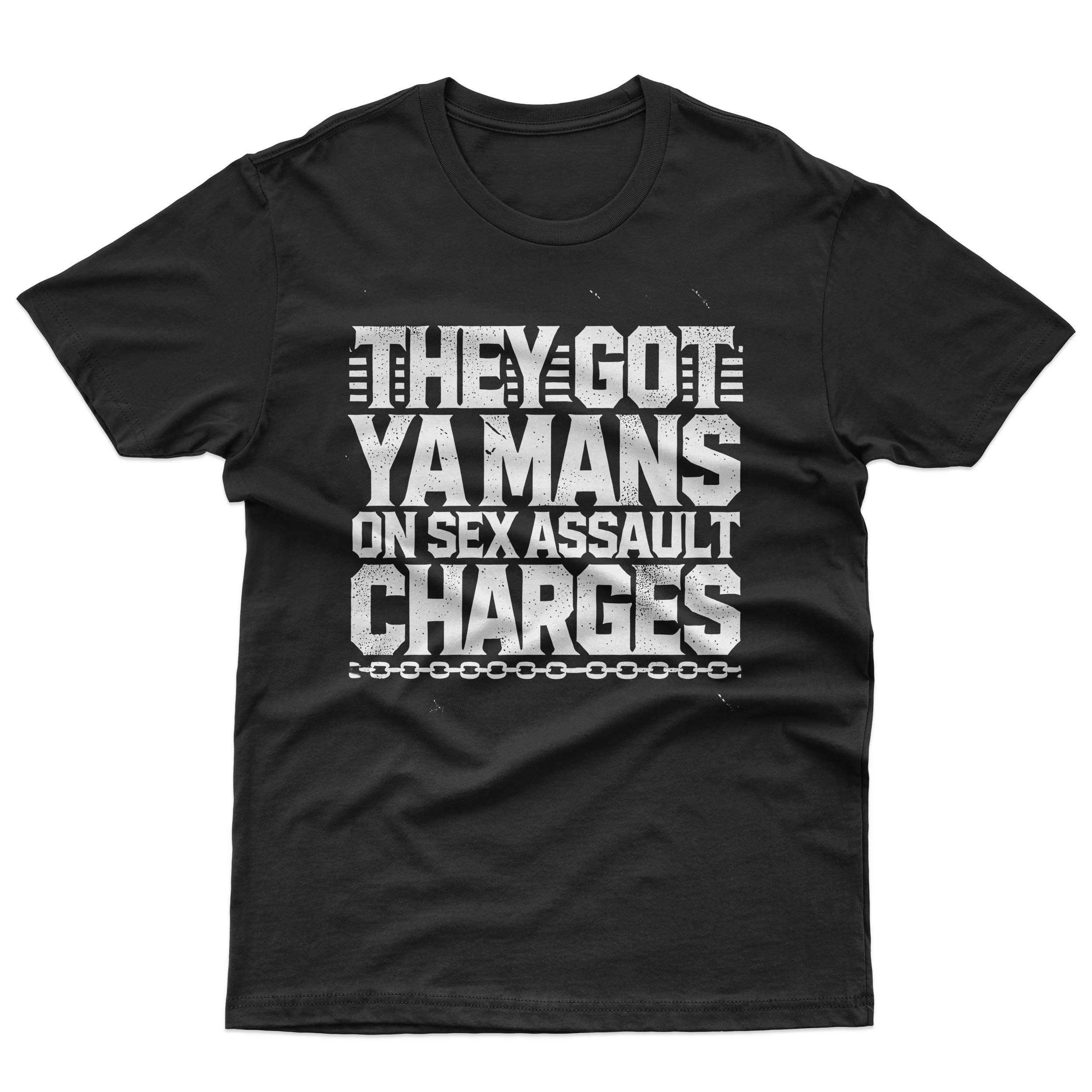 They Got Ya Mans on Sex Assault Charges T-Shirt