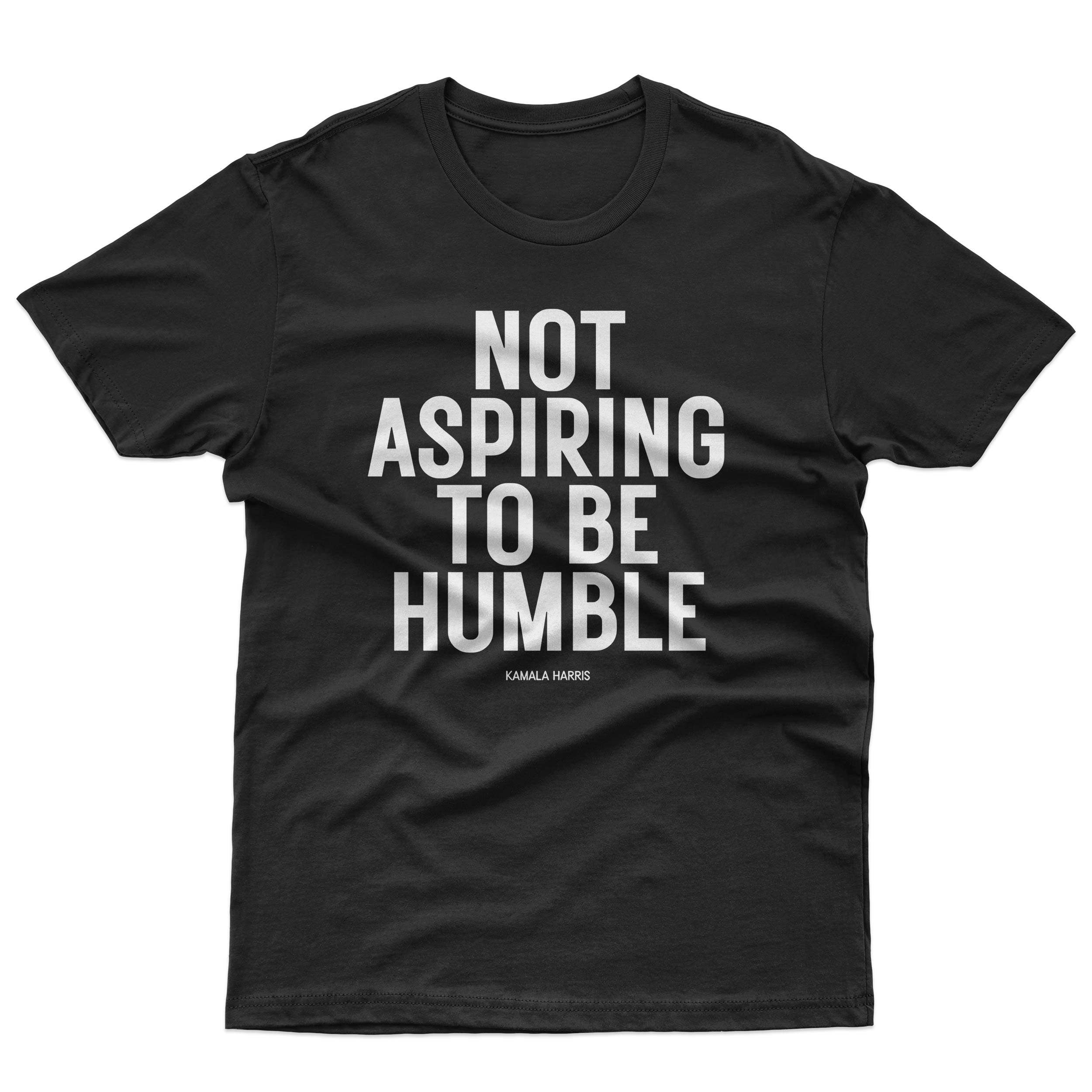 Not Aspiring TO Be Humble Kamala Harris T-Shirt