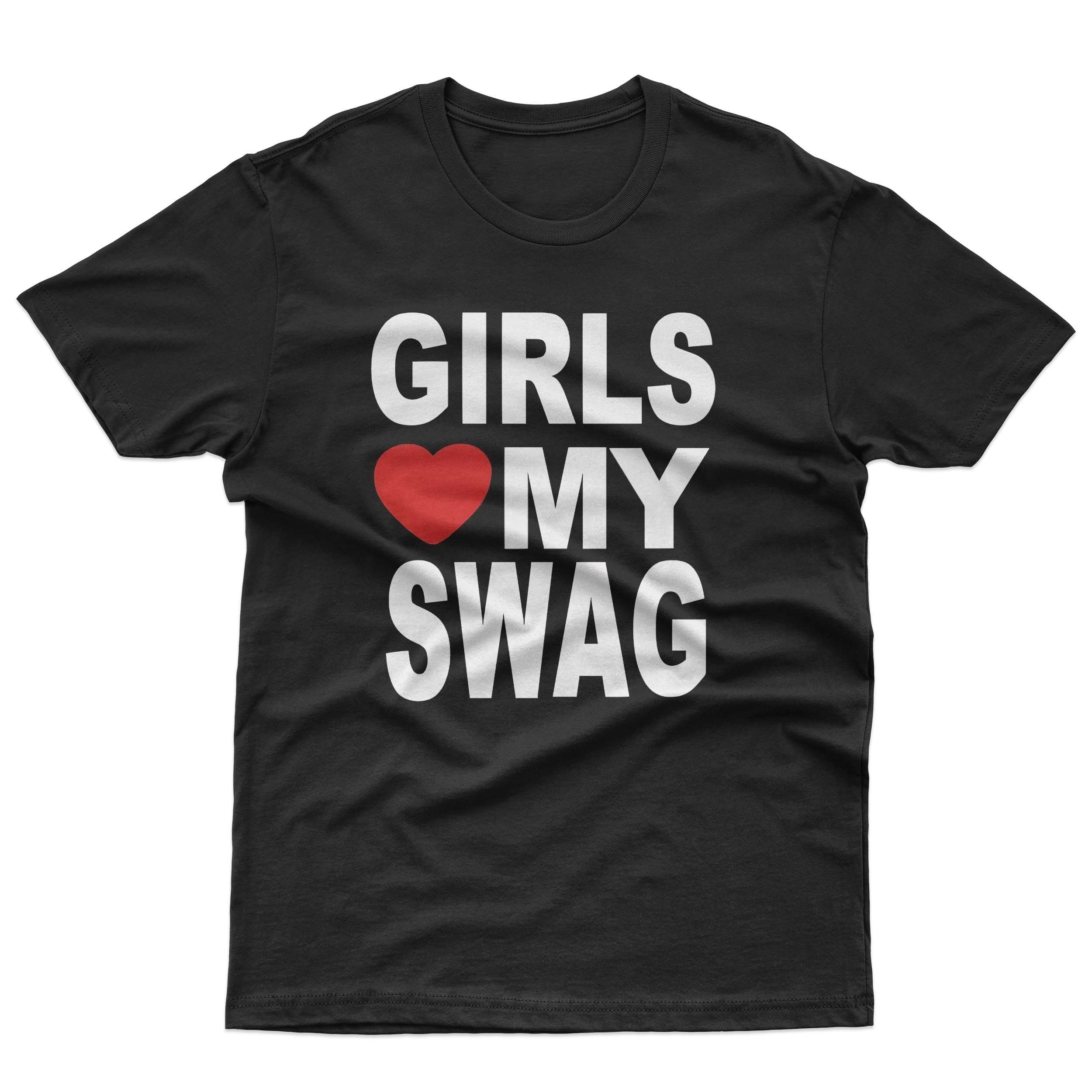 Girls Love My Swag T-Shirt