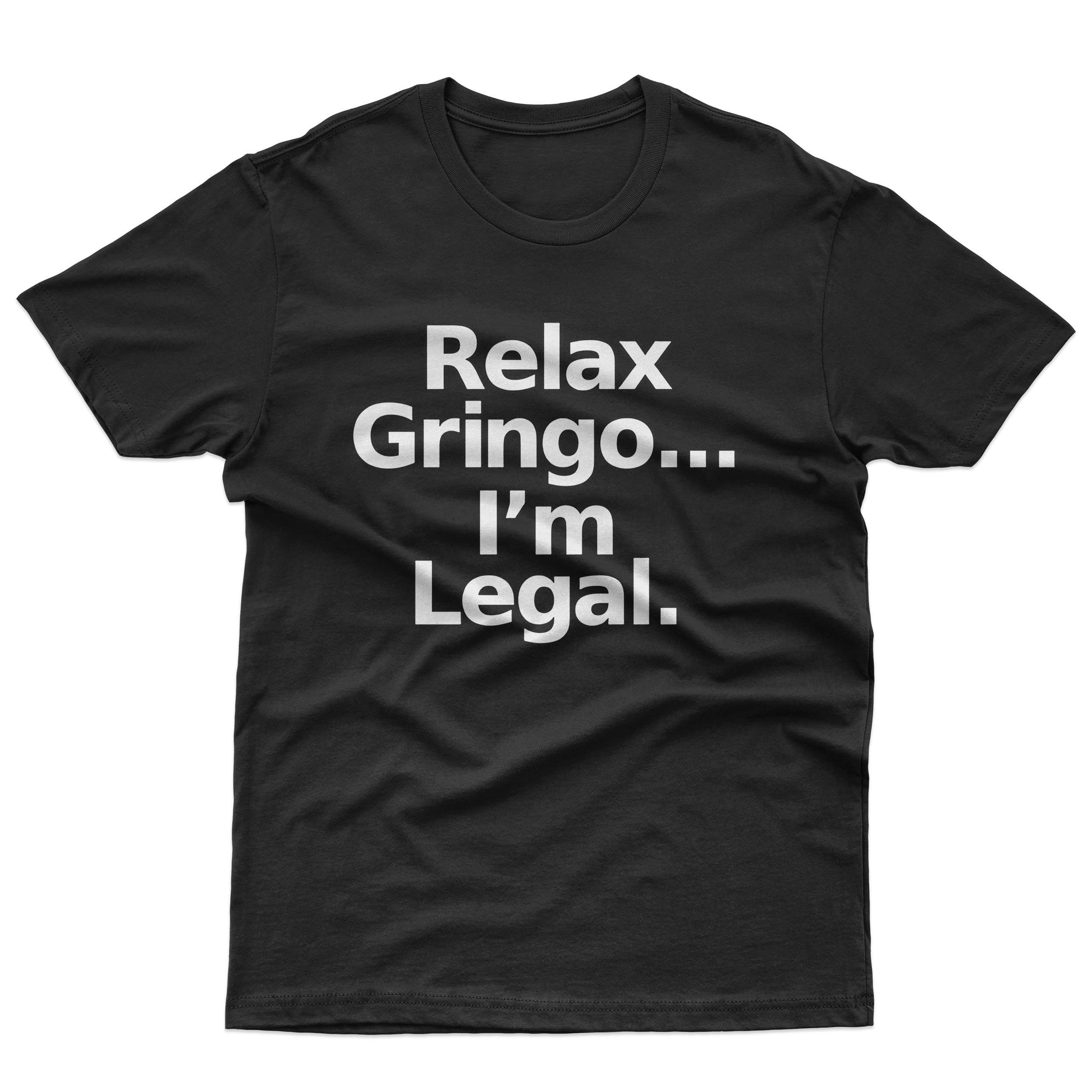 Relax Gringo... I'm Legal. T-Shirt