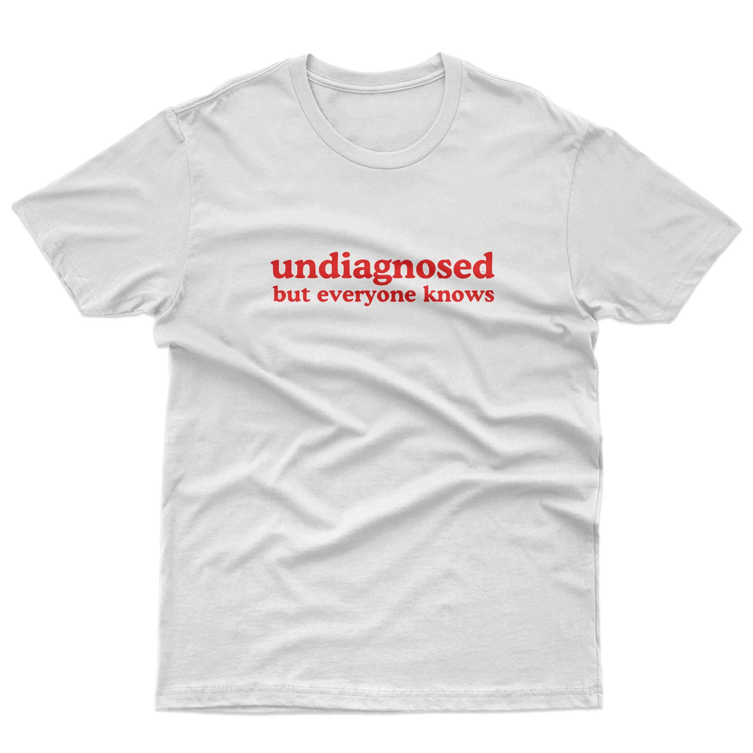 Undiagnosed But Everyone Knows T-Shirt